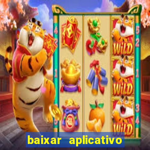 baixar aplicativo do jogo do tigrinho